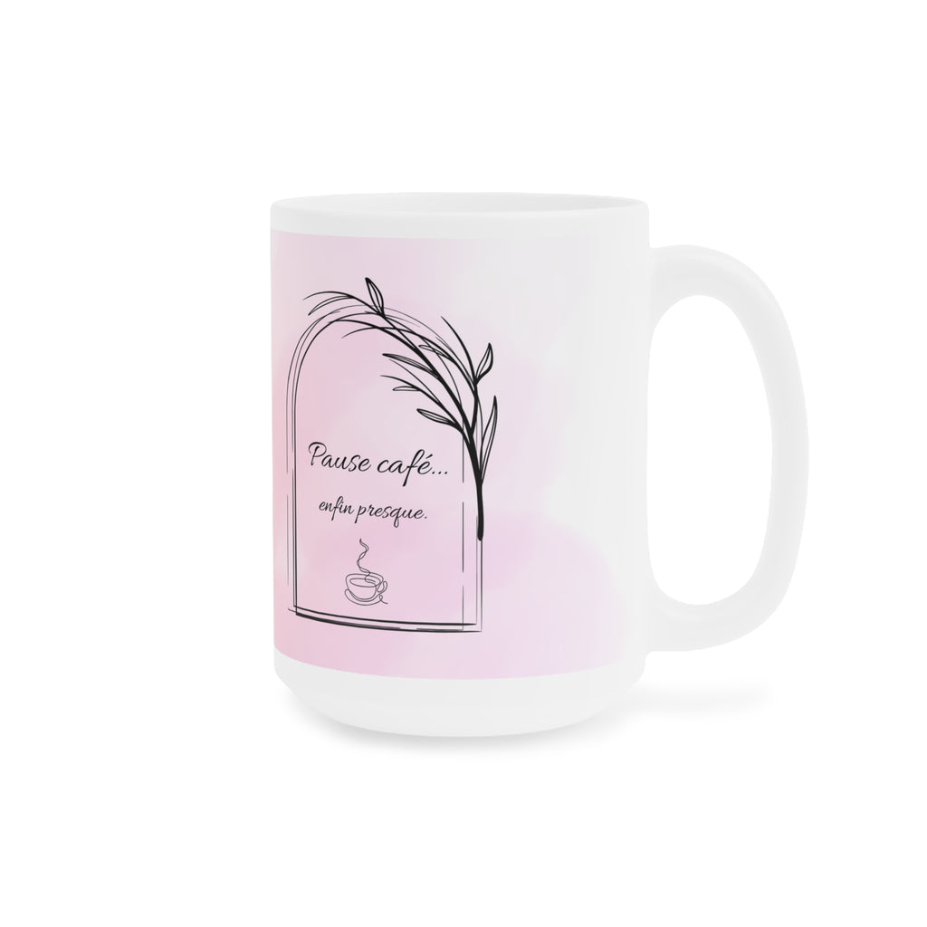 Tasse à café 11 oz / 15 oz  - en aquarelle rose « Pause café... enfin presque »