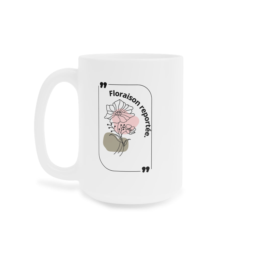 Tasse en céramique avec citation florale - 11oz | 15oz - Cadeau parfait pour les amoureux des plantes et les occasions festives
